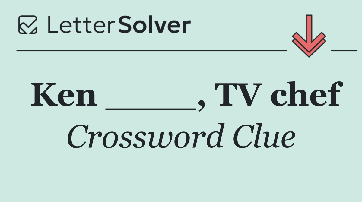 Ken ____, TV chef