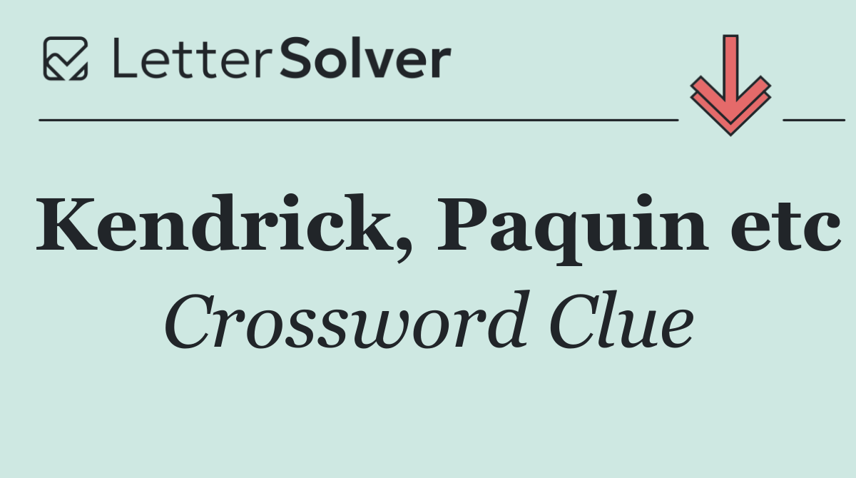 Kendrick, Paquin etc