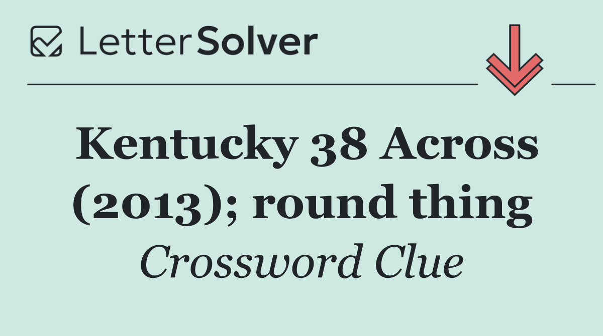 Kentucky 38 Across (2013); round thing