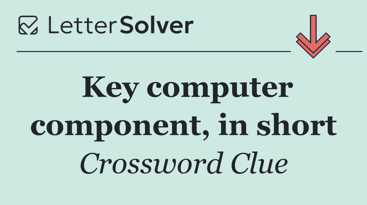 Key computer component, in short
