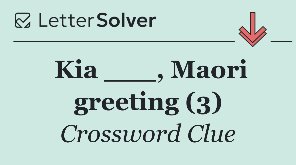 Kia ___, Maori greeting (3)