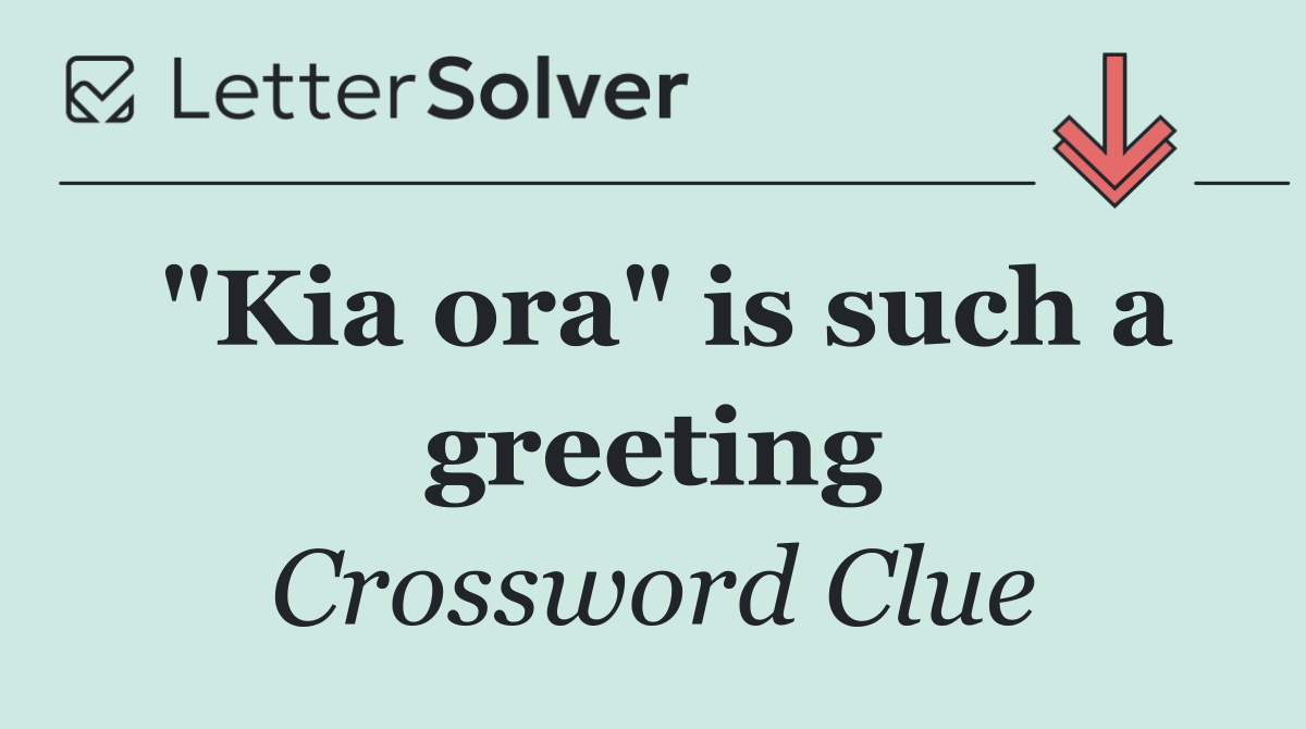 "Kia ora" is such a greeting