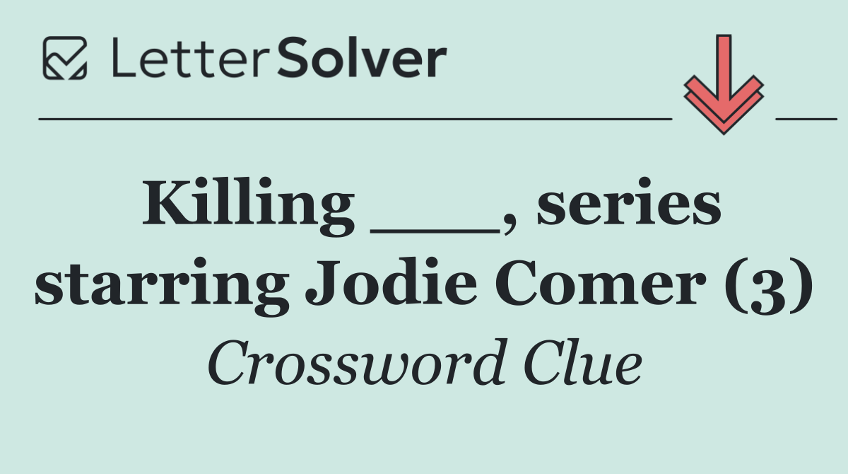 Killing ___, series starring Jodie Comer (3)