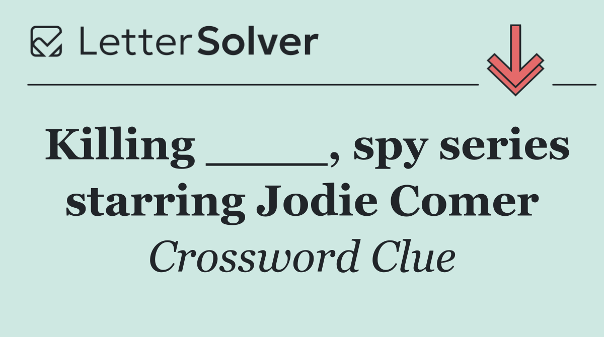 Killing ____, spy series starring Jodie Comer