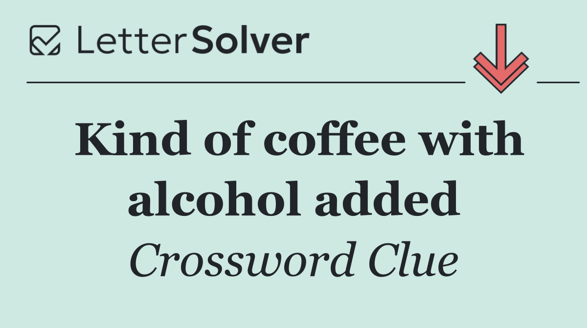 Kind of coffee with alcohol added