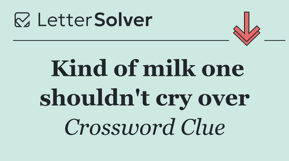 Kind of milk one shouldn't cry over