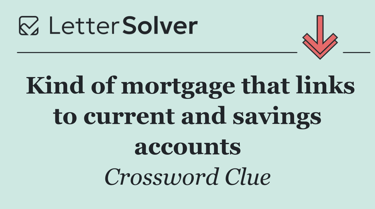 Kind of mortgage that links to current and savings accounts