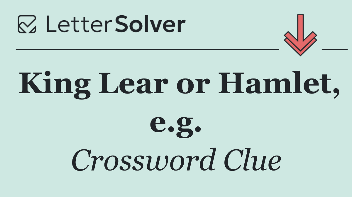 King Lear or Hamlet, e.g.