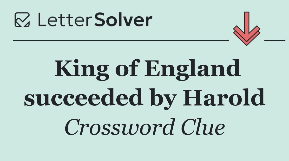 King of England succeeded by Harold