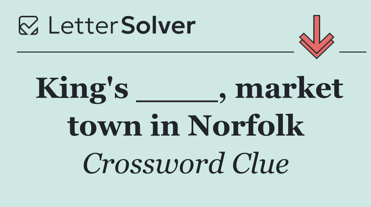 King's ____, market town in Norfolk