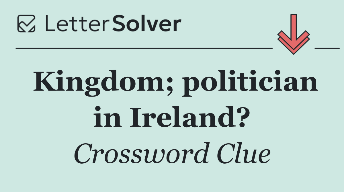 Kingdom; politician in Ireland?