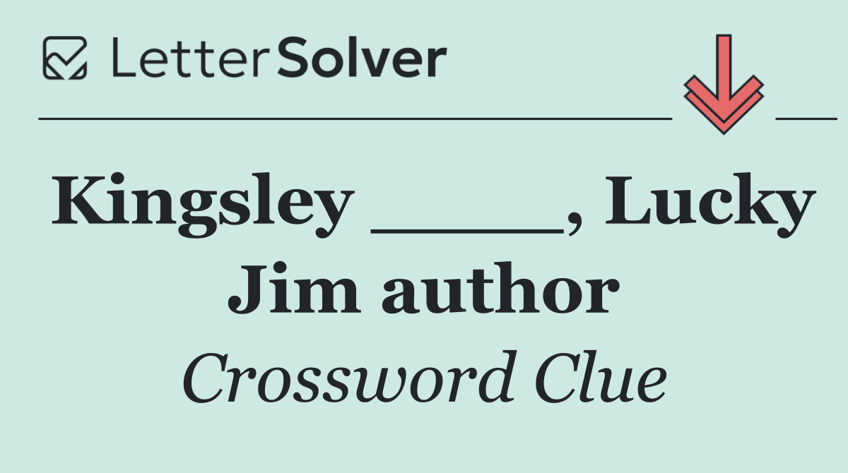 Kingsley ____, Lucky Jim author