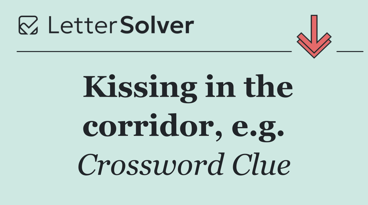Kissing in the corridor, e.g.