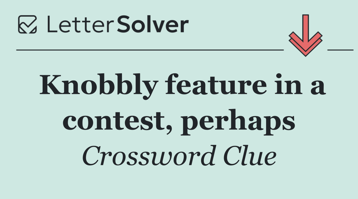Knobbly feature in a contest, perhaps