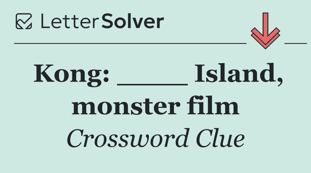 Kong: ____ Island, monster film