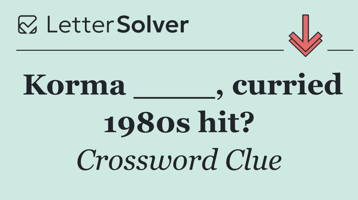Korma ____, curried 1980s hit?