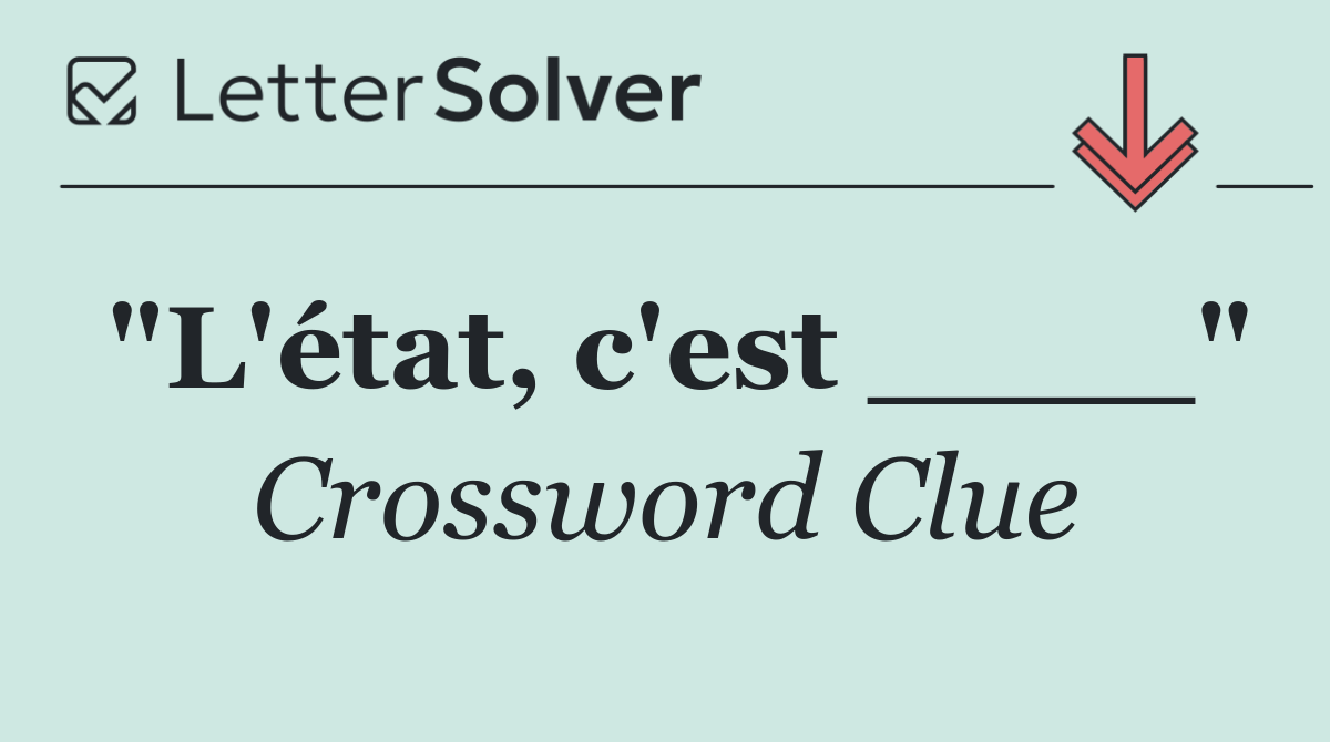 "L'état, c'est ____"