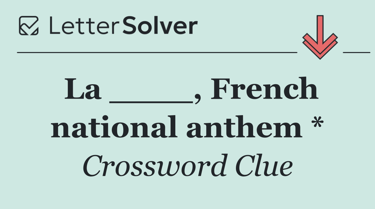 La ____, French national anthem *