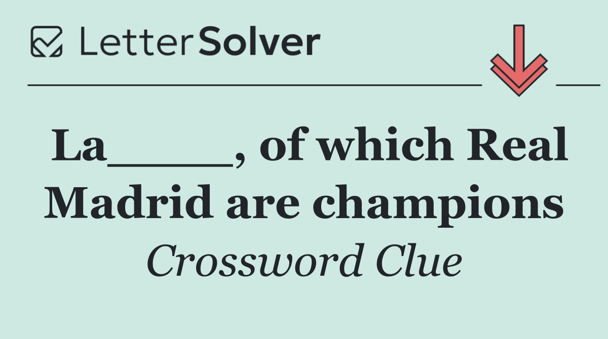 La____, of which Real Madrid are champions