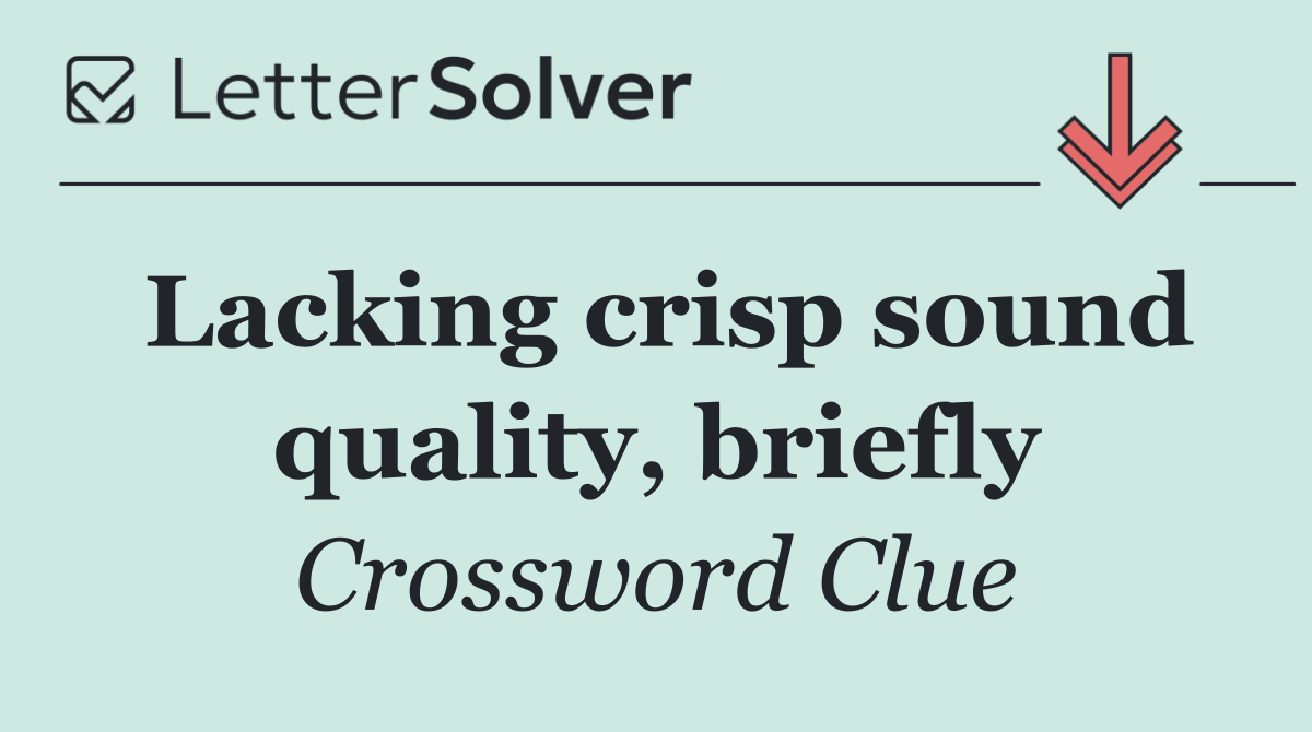 Lacking crisp sound quality, briefly
