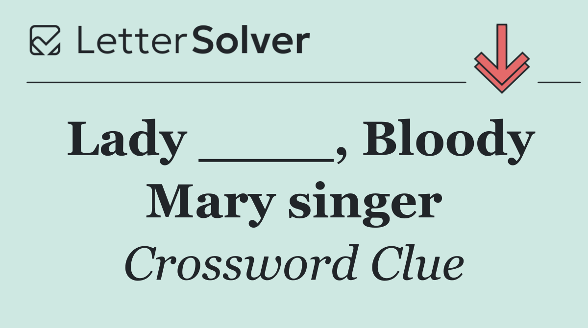 Lady ____, Bloody Mary singer