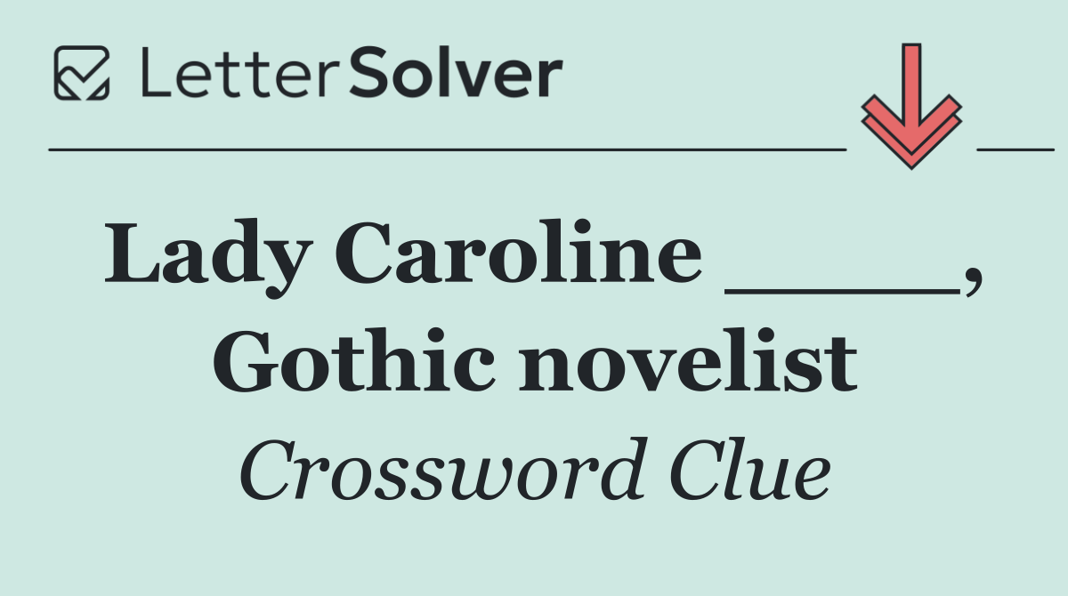 Lady Caroline ____, Gothic novelist