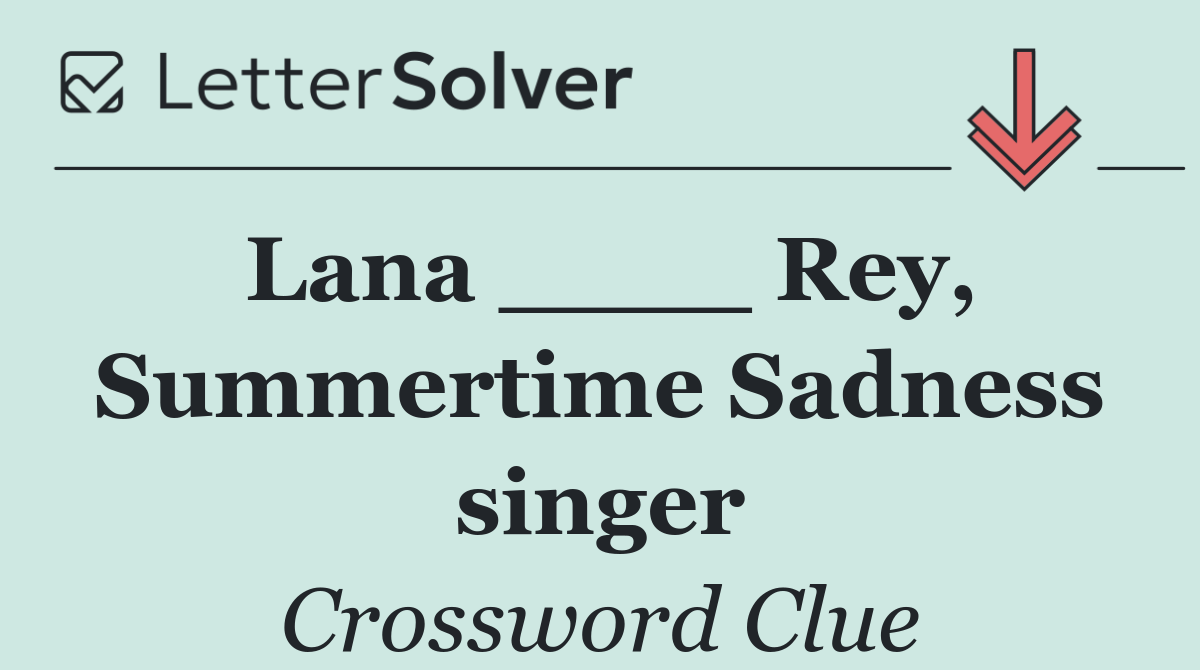 Lana ____ Rey, Summertime Sadness singer