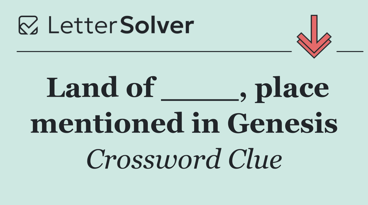 Land of ____, place mentioned in Genesis