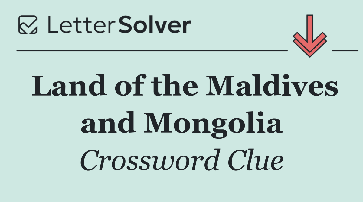 Land of the Maldives and Mongolia