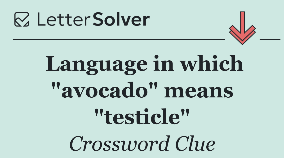 Language in which "avocado" means "testicle"