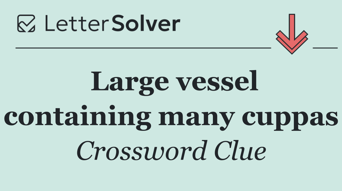 Large vessel containing many cuppas