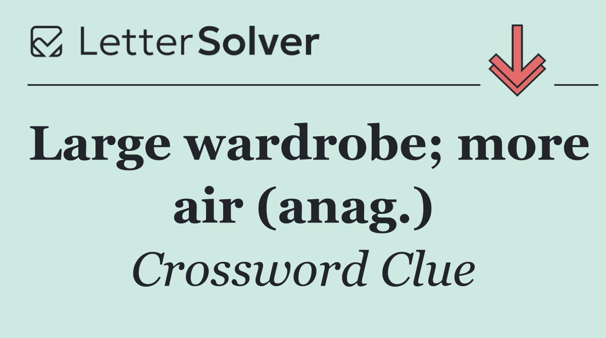 Large wardrobe; more air (anag.)