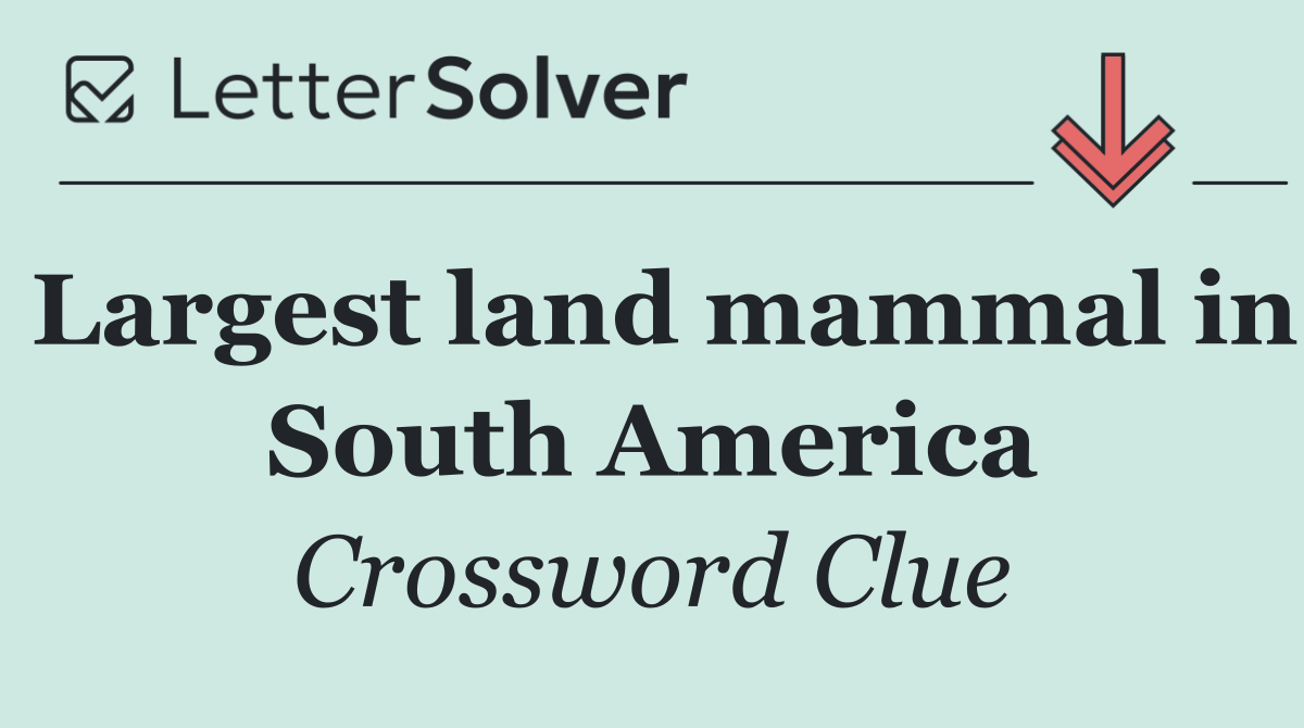 Largest land mammal in South America