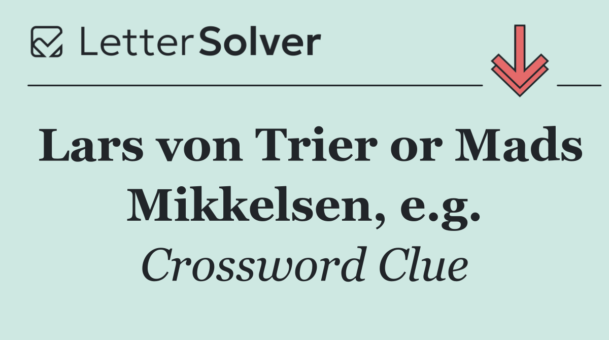 Lars von Trier or Mads Mikkelsen, e.g.