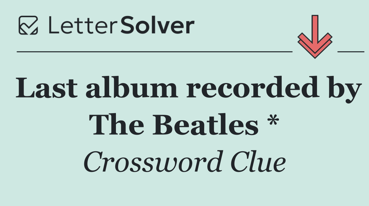 Last album recorded by The Beatles *