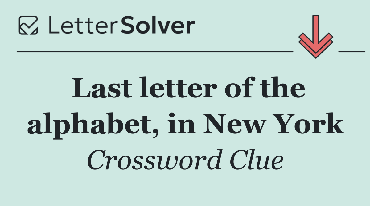 Last letter of the alphabet, in New York