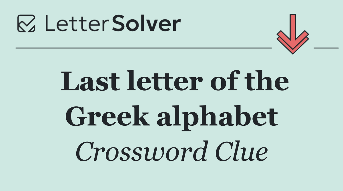 Last letter of the Greek alphabet
