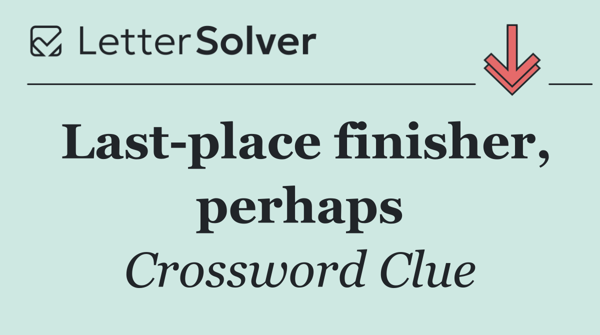 Last place finisher, perhaps