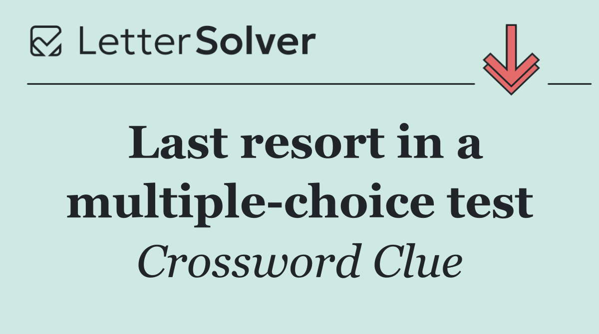Last resort in a multiple choice test