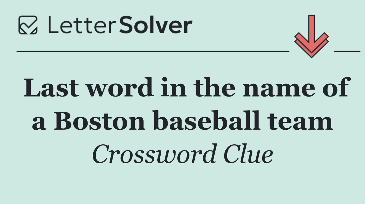 Last word in the name of a Boston baseball team