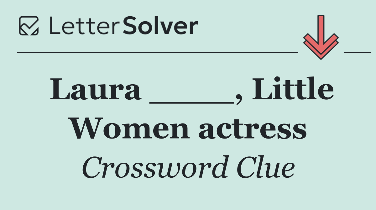 Laura ____, Little Women actress