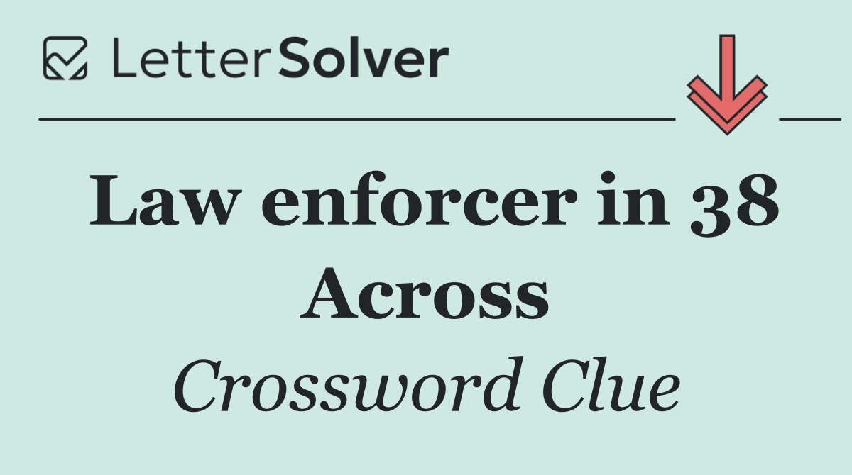 Law enforcer in 38 Across