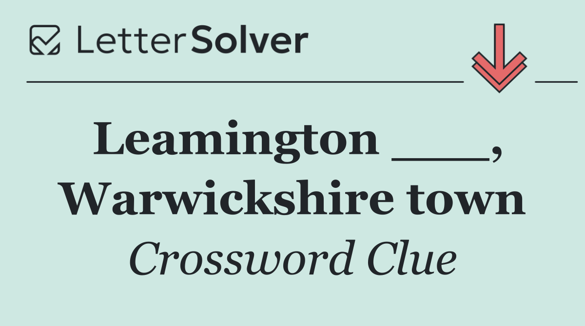 Leamington ___, Warwickshire town