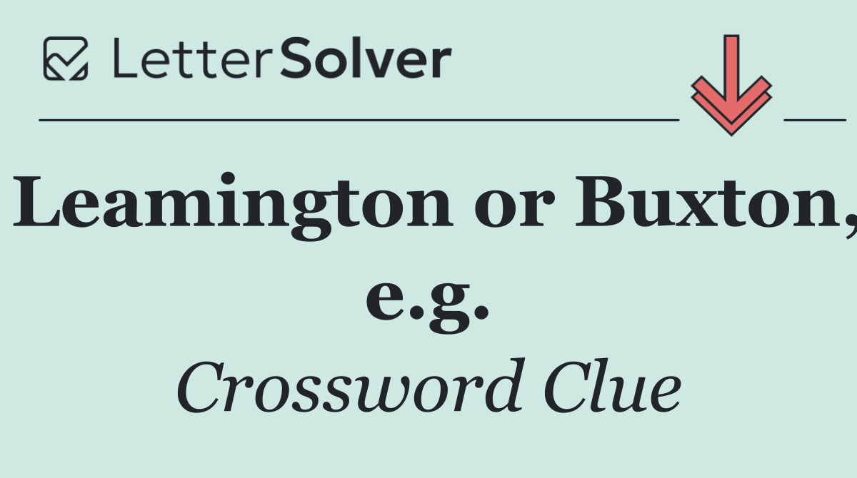 Leamington or Buxton, e.g.