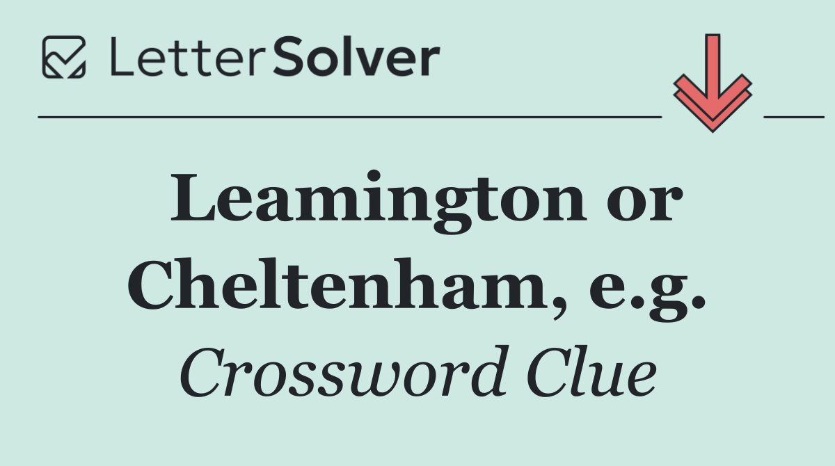 Leamington or Cheltenham, e.g.
