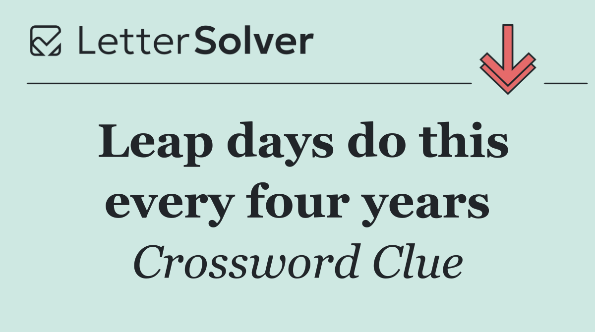 Leap days do this every four years