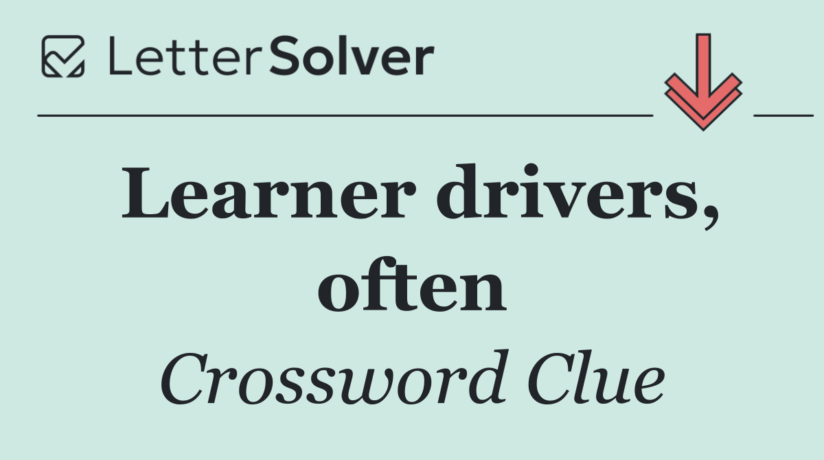 Learner drivers, often