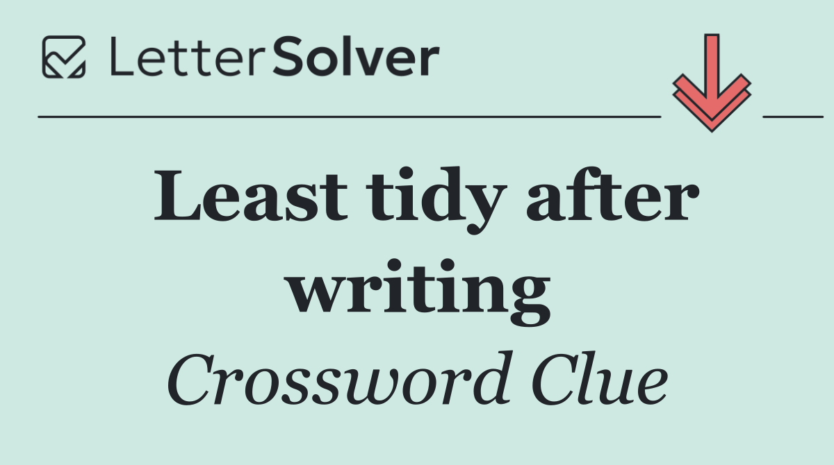 Least tidy after writing