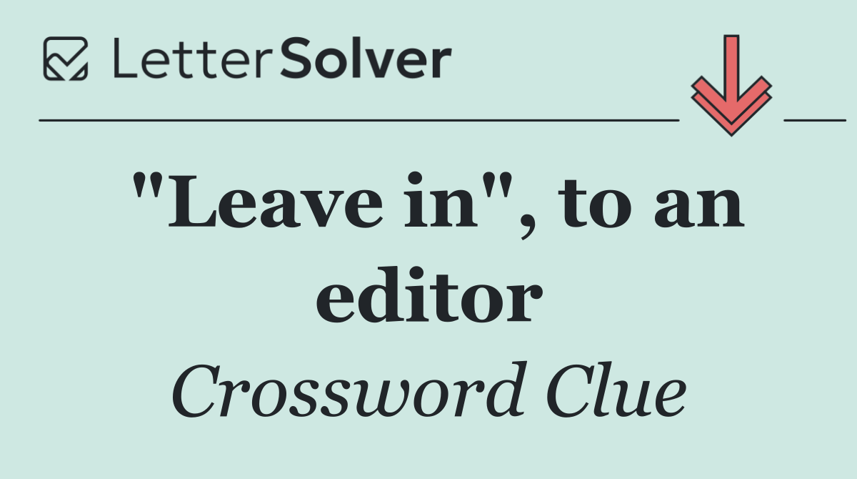 "Leave in", to an editor