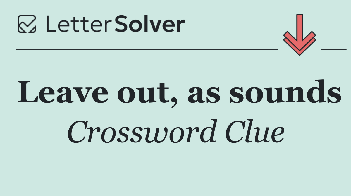 Leave out, as sounds